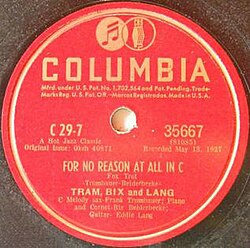 Columbia 78 reissue, 35667, "For No Reason at All in C", with Bix Beiderbecke and Eddie Lang.