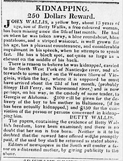 The slave trade made kidnapping children of color a profitable criminal business—the Patty Cannon gang was at work in Northwest Fork Hundred, Delaware until 1829, when four bodies were found buried on property they had owned ("Kidnapping 250 Dollars Reward" Constitutional Whig, April 27, 1827)