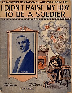 The song "I Didn't Raise My Boy To Be A Soldier" was a hit in 1915, selling 650,000 copies. Its expression of popular pacifist sentiment "helped make the pacifist movement a hard, quantifiable political reality to be reckoned with."[89]