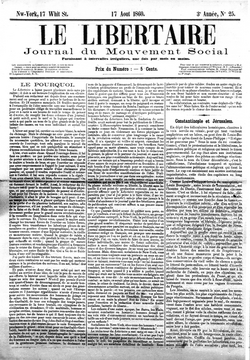 The first anarchist journal to use the term libertarian was Le Libertaire, Journal du Mouvement Social, published in New York City between 1858 and 1861 by French libertarian communist Joseph Déjacque,[179] the first recorded person to describe himself as libertarian.[180]