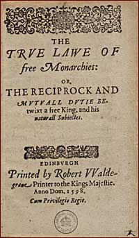James argued a theological basis for monarchy in The True Law of Free Monarchies.