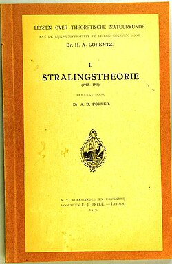 His published university lectures in theoretical physics. Part 1. Stralingstheorie (1910–1911, Radiation theory) in Dutch, edited by his student A. D. Fokker, 1919.